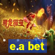 e.a bet